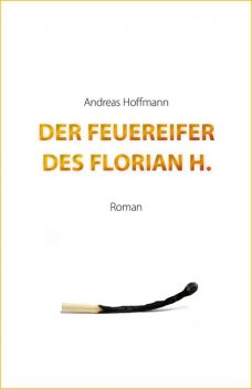 Der Feuereifer des Florian H, Andreas Hoffmann