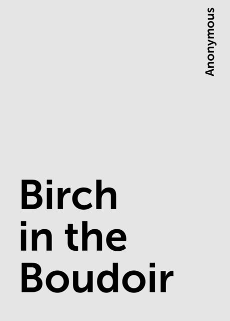 Birch in the Boudoir, 