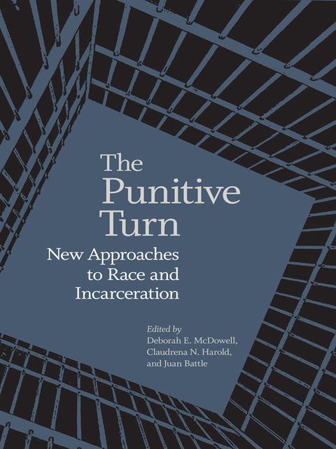 The Punitive Turn, Claudrena N.Harold, Deborah E.McDowell, Juan Battle., Battle.