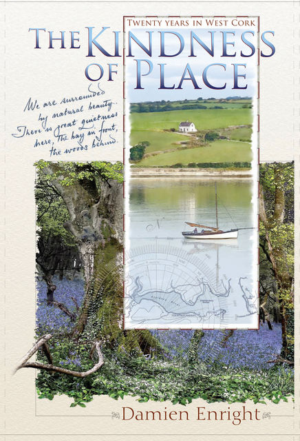 The Kindness of Place: 20 Years in West Cork, Damien Enright