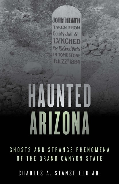 Haunted Arizona, Charles A. Stansfield Jr.