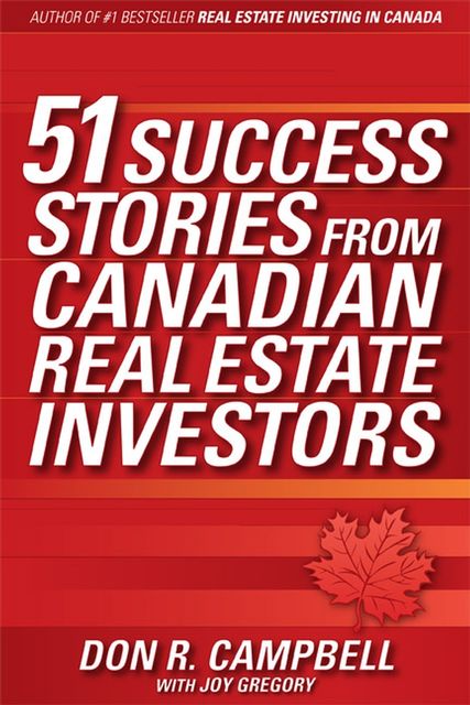 51 Success Stories from Canadian Real Estate Investors, Don R.Campbell