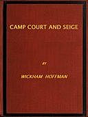 Camp, Court and Siege A Narrative of Personal Adventure and Observation During Two Wars: 1861–1865; 1870–1871, Wickham Hoffman