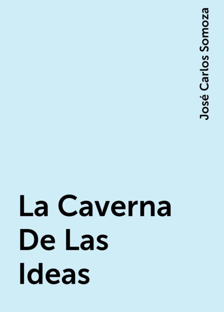 La Caverna De Las Ideas, José Carlos Somoza
