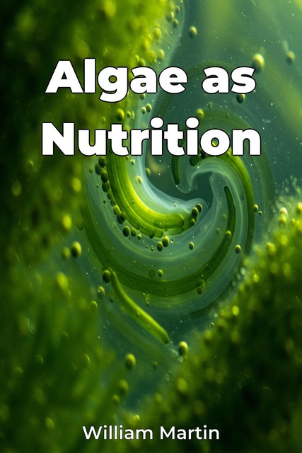 Algae as Nutrition, William Martin