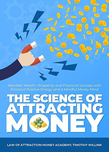 The Science of Attracting Money, Timothy Willink, Law of Attraction Money Academy