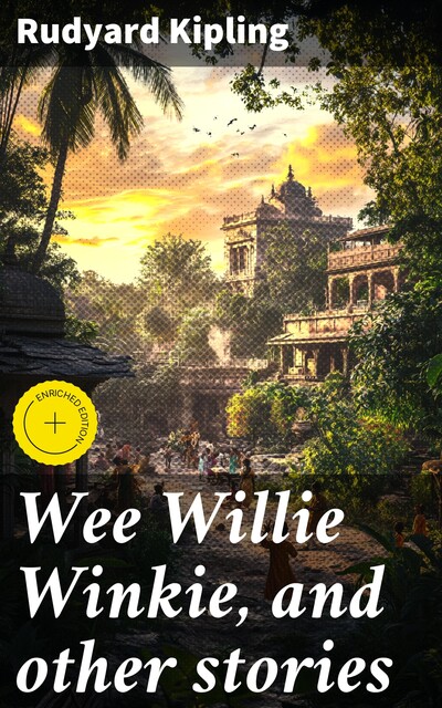Wee Willie Winkie, and other stories, Joseph Rudyard Kipling
