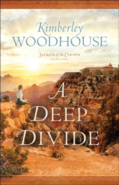Deep Divide (Secrets of the Canyon Book #1), Kimberley Woodhouse