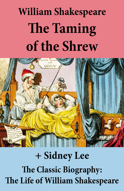 The Taming of the Shrew (The Unabridged Play) + The Classic Biography: The Life of William Shakespeare, William Shakespeare, Sidney Lee