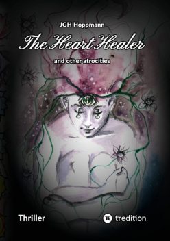 The Heart Healer – and other atrocities, Jürgen G.H. Hoppmann