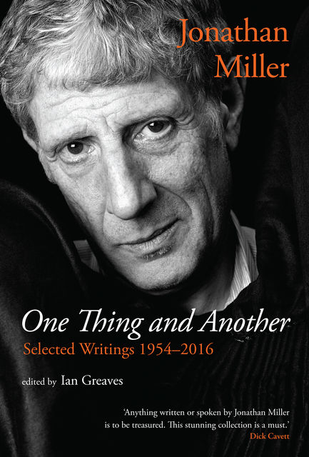One Thing and Another: Selected Writings 1954–2016, Jonathan Miller