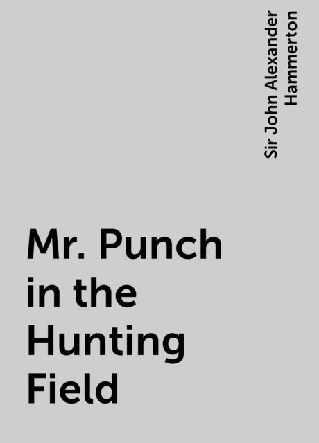 Mr. Punch in the Hunting Field, Sir John Alexander Hammerton