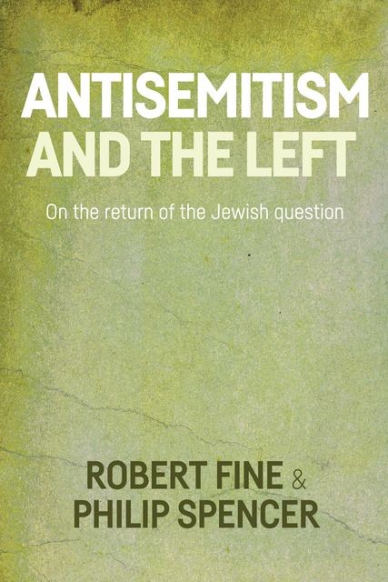 Antisemitism and the left, Philip Spencer, Robert Fine