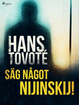 Säg något Nijinskij, Hans Tovoté
