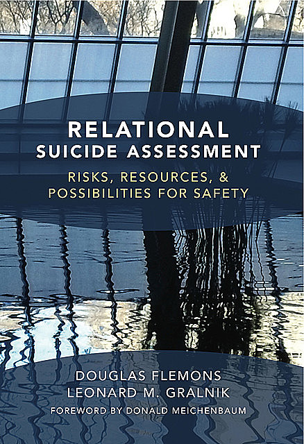 Relational Suicide Assessment: Risks, Resources, and Possibilities for Safety, Douglas Flemons, Leonard M. Gralnik