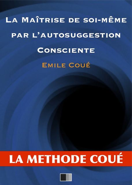 La maîtrise de soi-même par l'autosuggestion consciente, Emile Coué