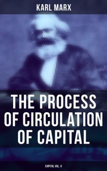 The Process of Circulation of Capital (Capital Vol. II), Karl Marx