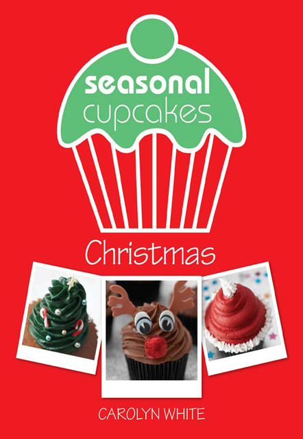 Seasonal Cupcakes – Christmas, Carolyn White