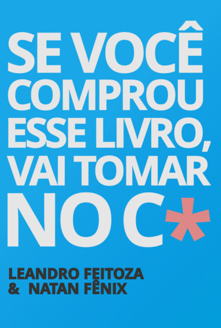 Se Você Comprou Esse Livro, Vai Tomar No C, amp, Leandro Feitoza, Natan Fênix
