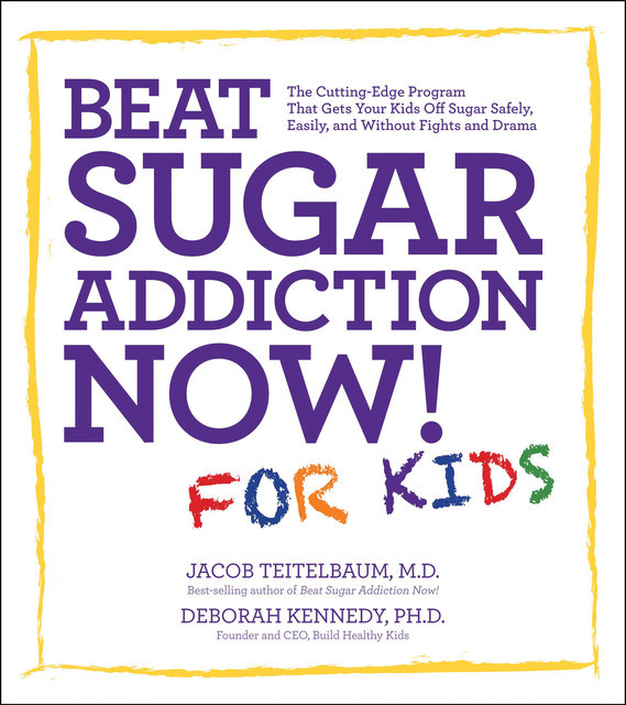 Beat Sugar Addiction Now! for Kids, Jacob Teitelbaum, Deborah Kennedy