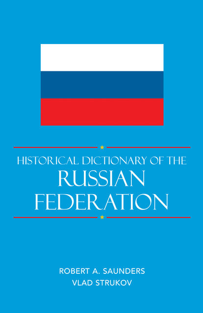 Historical Dictionary of the Russian Federation, Robert Saunders, Vlad Strukov