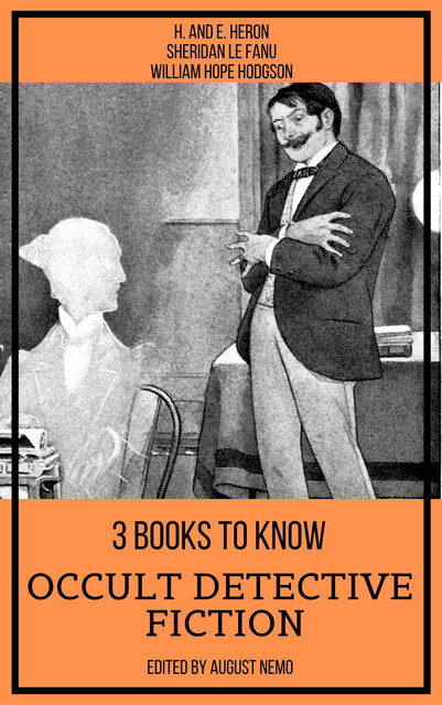3 books to know Occult Detective Fiction, Joseph Sheridan Le Fanu, William Hope Hodgson, August Nemo, E. Heron, H. Heron