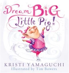 Dream Big, Little Pig, Kristi Yamaguchi