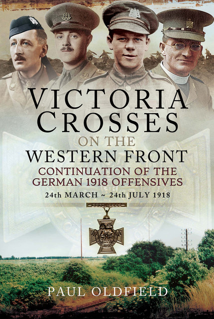 Victoria Crosses on the Western Front, Paul Oldfield