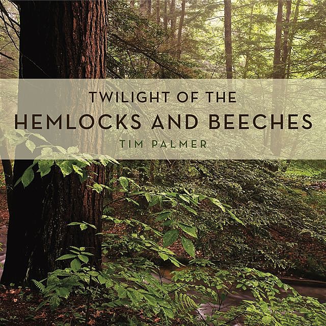 Twilight of the Hemlocks and Beeches, Tim Palmer