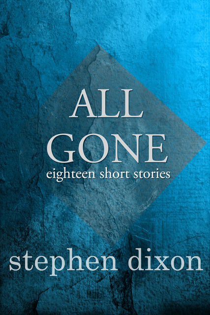 All Gone, Stephen Dixon