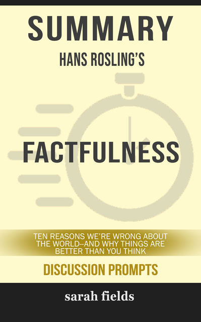 Summary: Hans Rosling's Factfulness, Sarah Fields