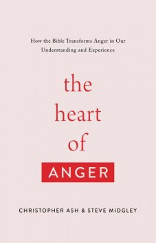 The Heart of Anger, Christopher Ash, Steve Midgley