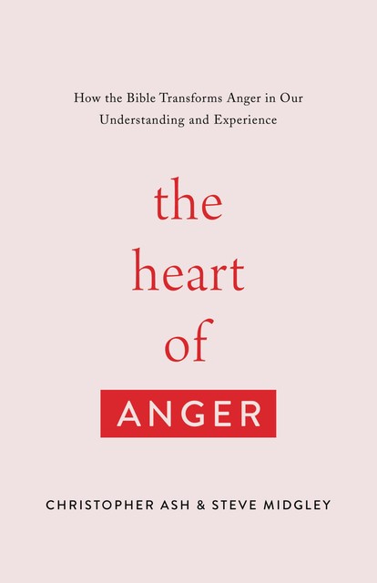 The Heart of Anger, Christopher Ash, Steve Midgley