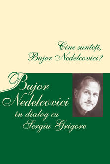 Cine sunteți, Bujor Nedelcovici? Bujor Nedelcovici în dialog cu Sergiu Grigore, Nedelcovici Bujor