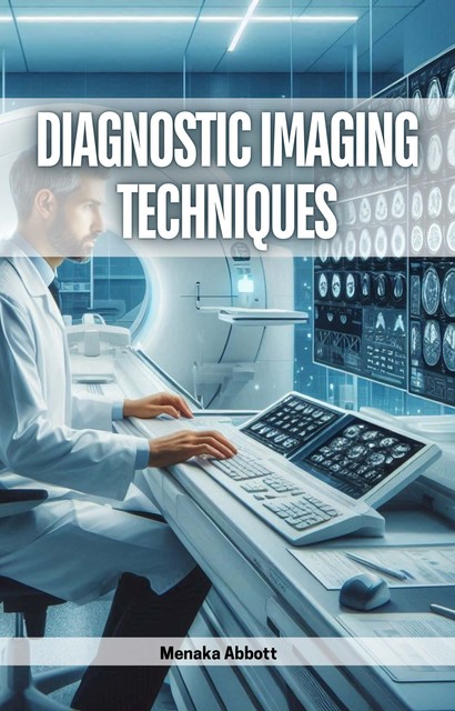 Diagnostic Imaging Techniques, Menaka Abbott