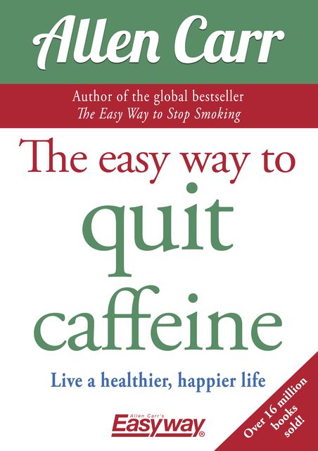 The Easy Way to Quit Caffeine, Allen Carr