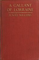 A Gallant of Lorraine; vol. 2 of 2 François, Seigneur de Bassompierre, Marquis d'Haronel, Maréchal de France, 1579–1646, H. Noel Williams