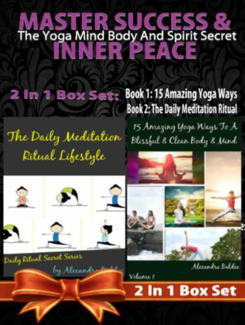 MASTER SUCCESS & INNER PEACE: The Yoga Mind Body And Spirit Secret – 2 In 1 Box Set, Juliana Baldec