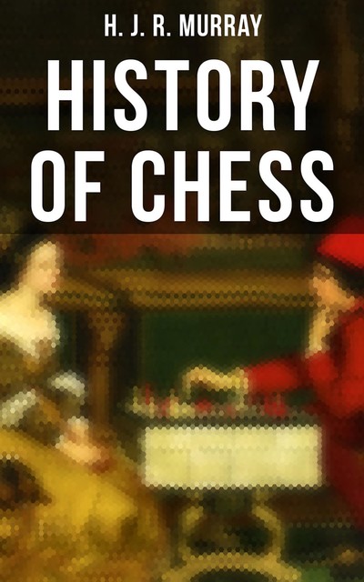 History of Chess, H.J. R. Murray