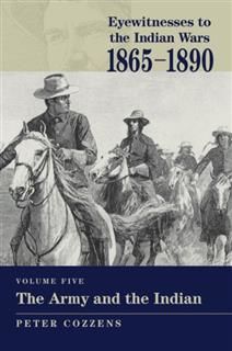 Eyewitnesses to the Indian Wars: 1865–1890, Peter Cozzens