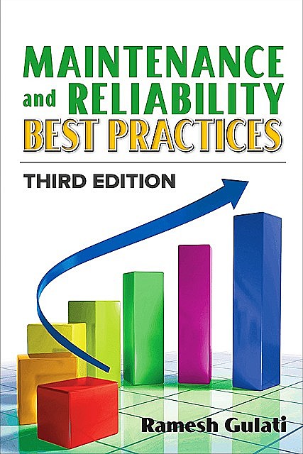 Maintenance and Reliability Best Practices, Ramesh Gulati