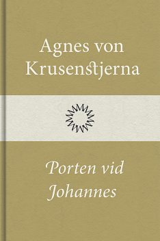 Porten vid Johannes, Agnes von Krusenstjerna