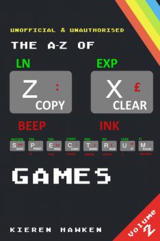 The A-Z of Sinclair ZX Spectrum Games: Volume 2, Kieren Hawken