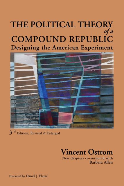 The Political Theory of a Compound Republic, Barbara Allen, Vincent Ostrom
