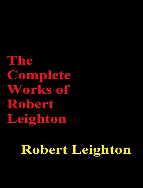 The Complete Works of Robert Leighton, Robert Leighton