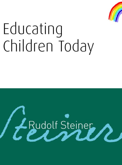 Educating Children Today, Rudolf Steiner