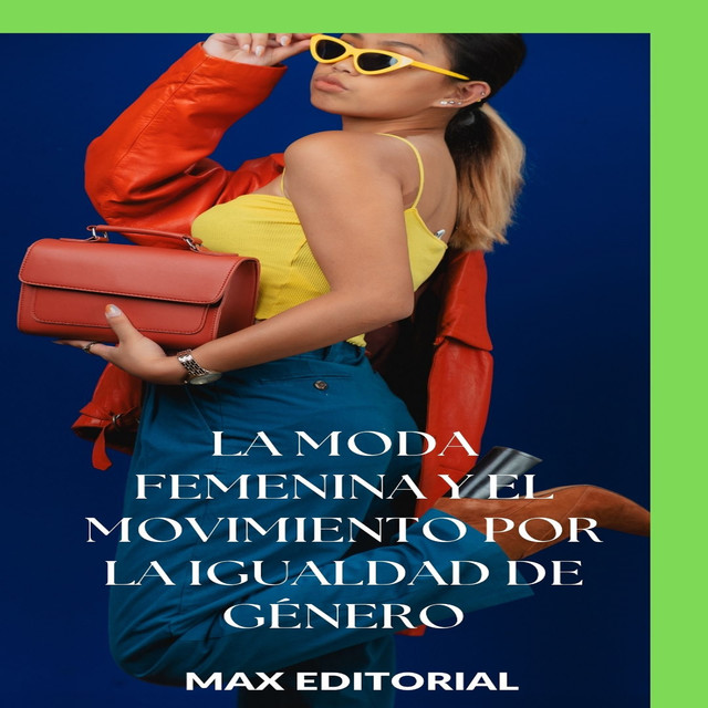 La moda femenina y el movimiento por la igualdad de género, Max Editorial