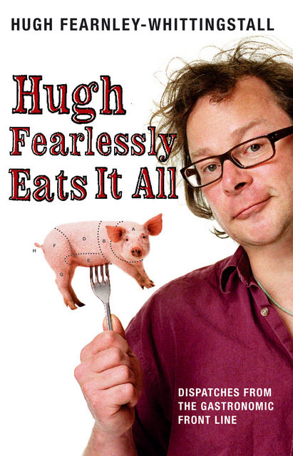 Hugh Fearlessly Eats It All, Hugh Fearnley-Whittingstall