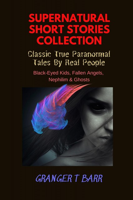 Supernatural Short Stories Collection Classic True Paranormal Tales By Real People, Granger T Barr