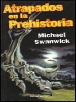 Atrapados En La Prehistoria, Michael Swanwick